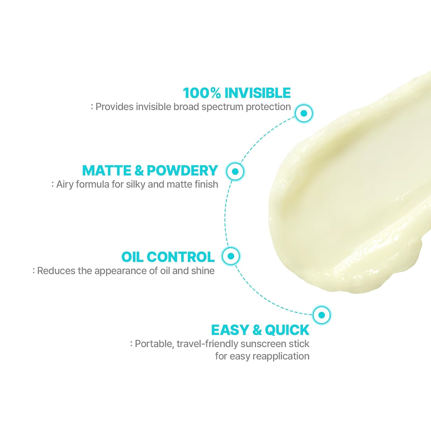 100 Percent invisible. Provides invisible broad spectrum protection. Matte and powdery. Airy formula for silky and matte finish. Oil control reduces the appearance of oil and shine. Easy and quick. Portable, travel friendly sunscreen stick for easy reapplication. 